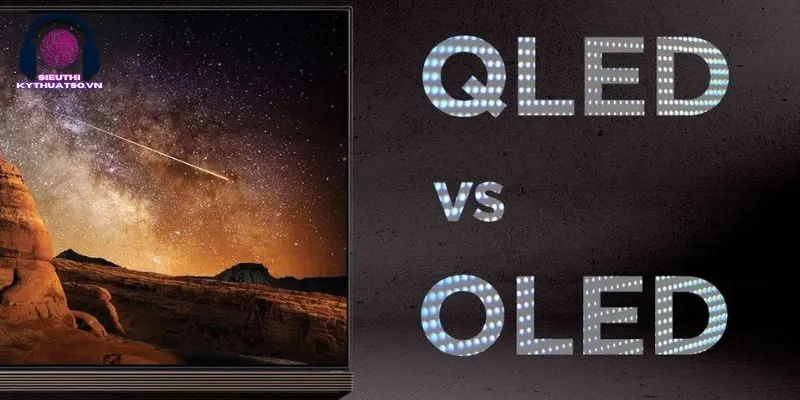 So sánh chất lượng hình ảnh của TV OLED và QLED